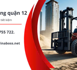 Hướng dẫn thuê xe nâng quận 12 đơn giản và tiết kiệm